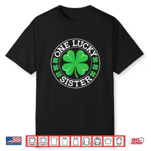 One Lucky Sister Funny St Patrick’S Day Shamrocks Shirt