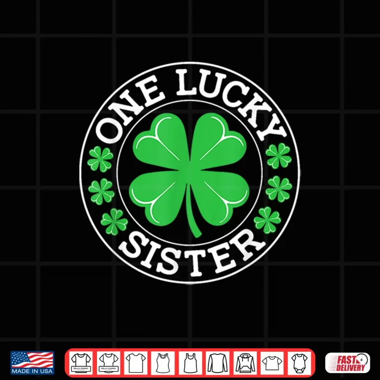 Design One Lucky Sister Funny St PatrickS Day Shamrocks Shirt