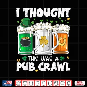 Design St PatrickS Day I Thought This Was A Pub Crawl Shenanigans Shirt