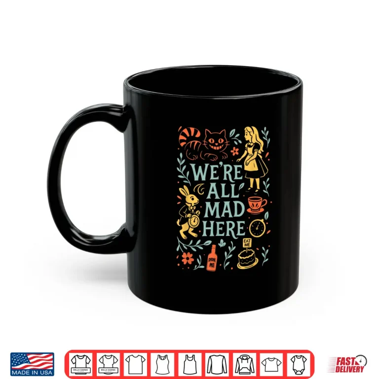 Alice In Wonderland We'Re All Mad Here Shirt 3 Mug Alice In Wonderland WeRe All Mad Here Shirt