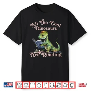 All The Cool Dinosaurs Are Reading Dinosaur Teacher Shirt