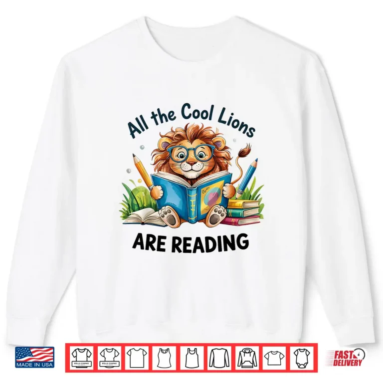 Sweatshirt All The Cool Lions Are Reading Lion Teacher Shirt