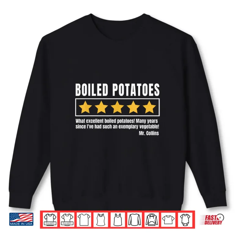 Sweatshirt Boiled Potatoes Pride Prejudice Shirt