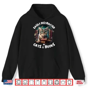 Hoodie Easily Distracted By Cats And Books Librarians Bibliophiles Shirt