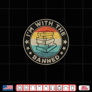Design Im With The Banned Book Readers Retro Librarians Teachers Shirt