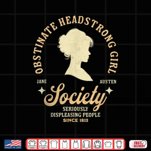 Design Jane Austen Society Of Obstinate Headstrong Girls Shirt