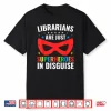 Librarians Are Just Superheroes In Disguise Library Book Tee Shirt