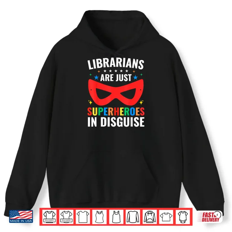 Hoodie Librarians Are Just Superheroes In Disguise Library Book Tee Shirt