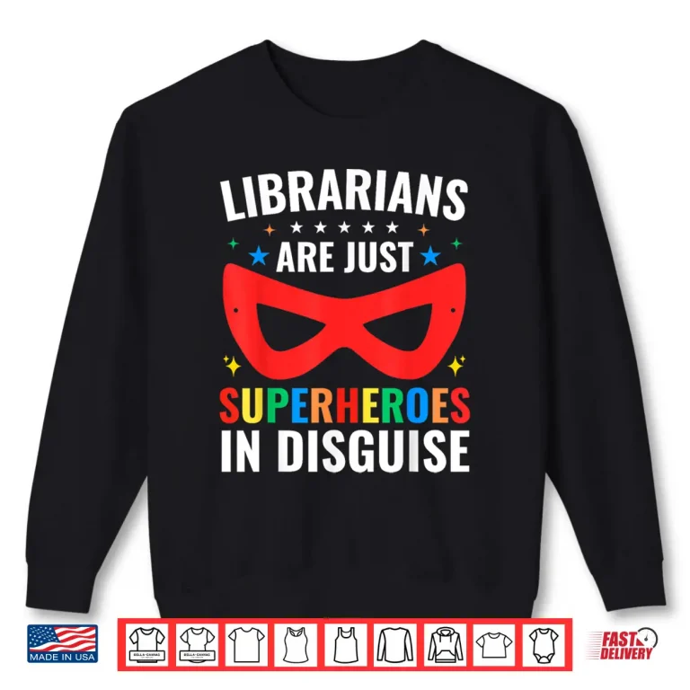 Sweatshirt Librarians Are Just Superheroes In Disguise Library Book Tee Shirt