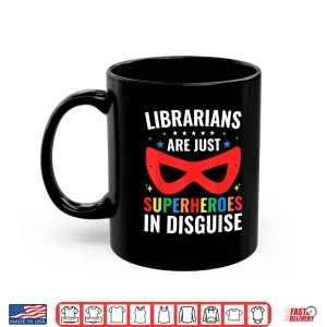 Mug Librarians Are Just Superheroes In Disguise Library Book Tee Shirt