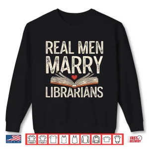 Sweatshirt Real Men Marry Librarians Funny Husband Boyfriend Love Shirt