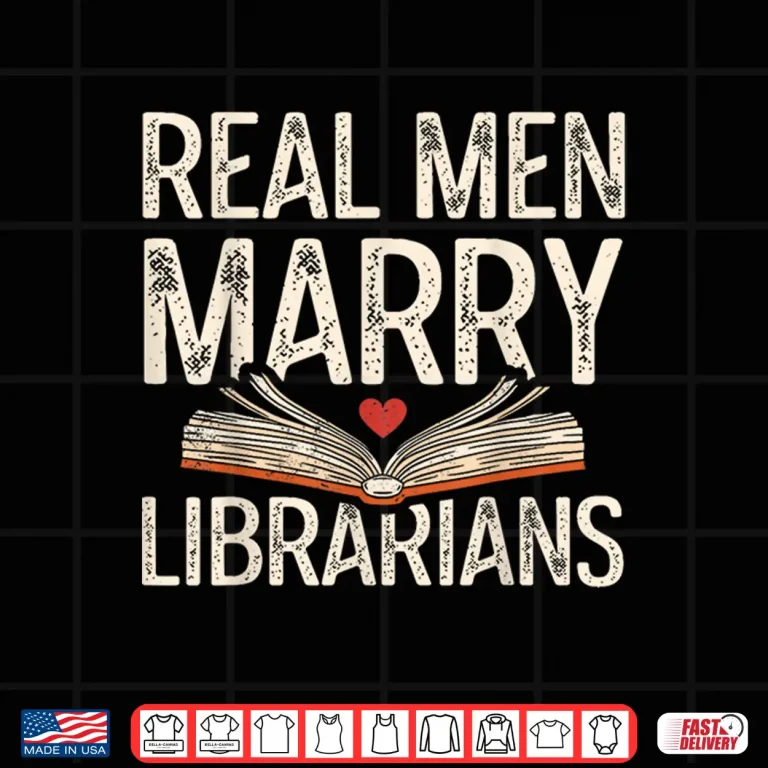 Design Real Men Marry Librarians Funny Husband Boyfriend Love Shirt