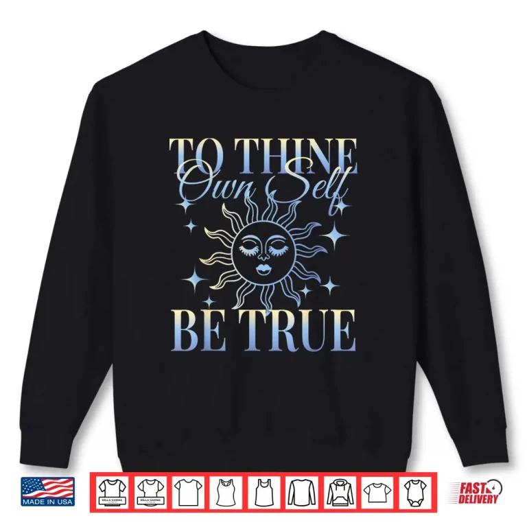 Sweatshirt Shakespeare Quote To Thine Own Self Be True Shirt
