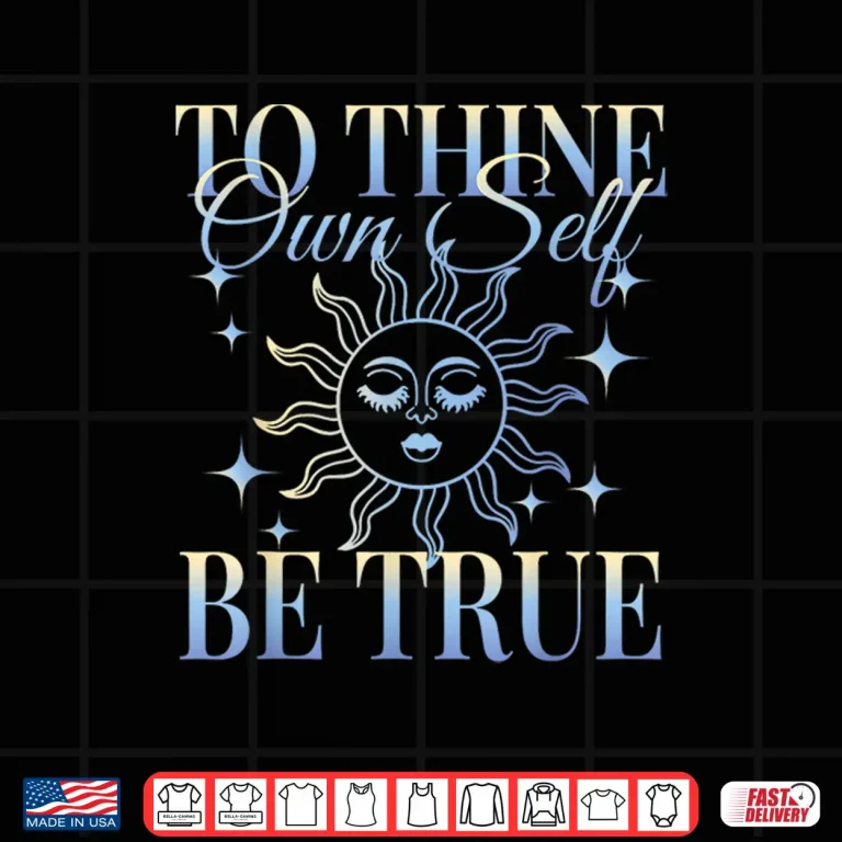 Design Shakespeare Quote To Thine Own Self Be True Shirt