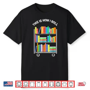 This Is How I Roll National Library Workers Day Tee Shirt
