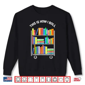 Sweatshirt This Is How I Roll National Library Workers Day Tee Shirt