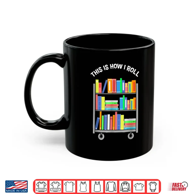 Mug This Is How I Roll National Library Workers Day Tee Shirt
