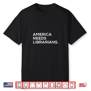 America Needs Librarians T Shirt