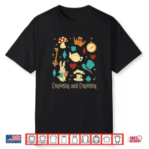 Curiouser And Curiouser Quote Alice Shirt