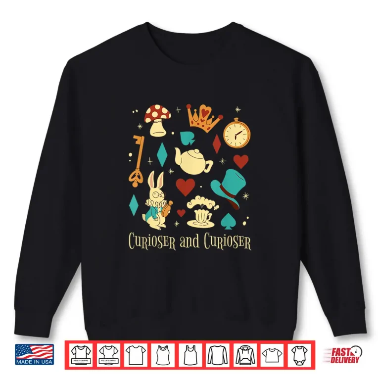 Sweatshirt Curiouser And Curiouser Quote Alice Shirt