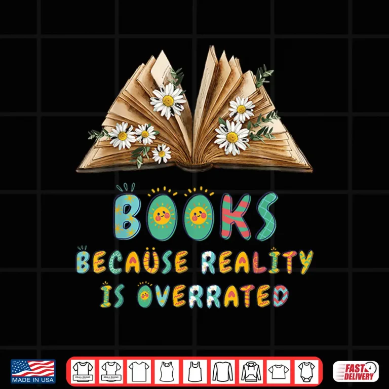 Design Books Because Reality Is Overrated Teacher Reading Shirt