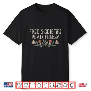Free Societies Read Freely Read Banned Books Librarians Shirt