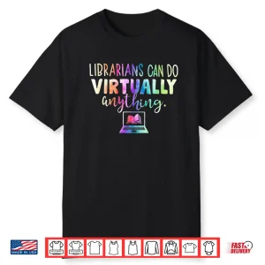 Funny Librarians Can Do Virtually Anything Shirt