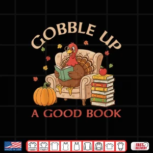 Design Gobble Up A Good Book Turkey Reading Book Thanksgiving Shirt