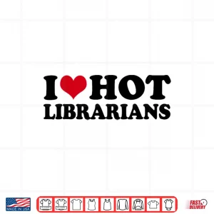 Design I Love Hot Librarians Librarian Library Shirt