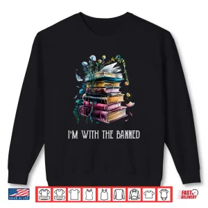 Sweatshirt Im With The Banned Book Readers Librarians Read Banned Books Shirt