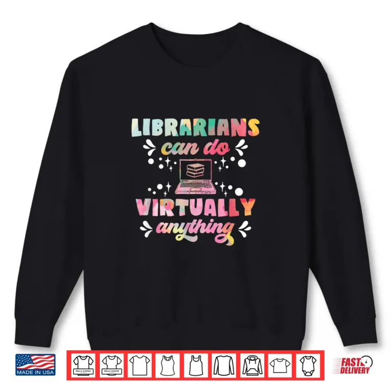 Sweatshirt Librarians Can Do Virtually Anything Funny Teacher Gift Shirt