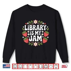 Sweatshirt Library Is My Jam Funny Librarian Book Lover Strawberry Shirt