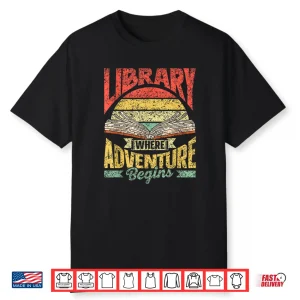 Library Where Adventure Begins Books Librarian Library Shirt