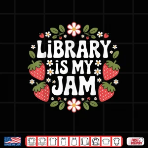 Design Library Is My Jam Funny Librarian Book Lover Strawberry Shirt