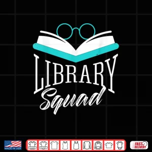 Design Library Squad Lover Librarian Sayings Books Shirt