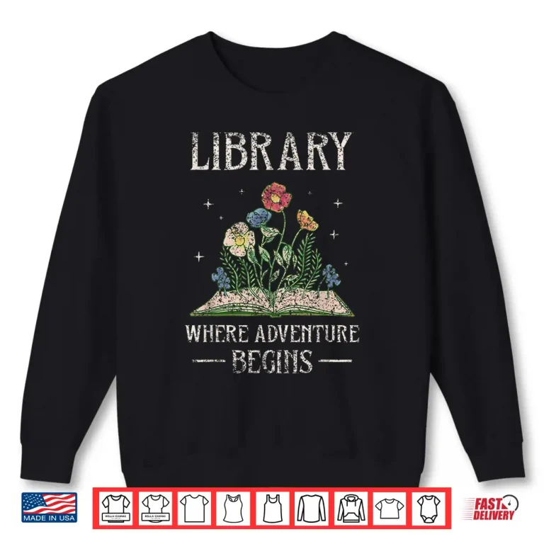 Sweatshirt Library Where Adventure Begins Books Librarian Lover Shirt