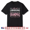 Retired Librarians Make The Best Grandmas Library Grandma Shirt