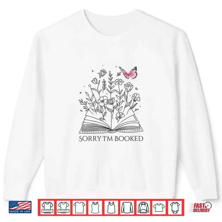 Sweatshirt Sorry IM Booked Book Lover Teachers Librarians Shirt