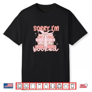 Sorry I’M Booked Bookish Shirt