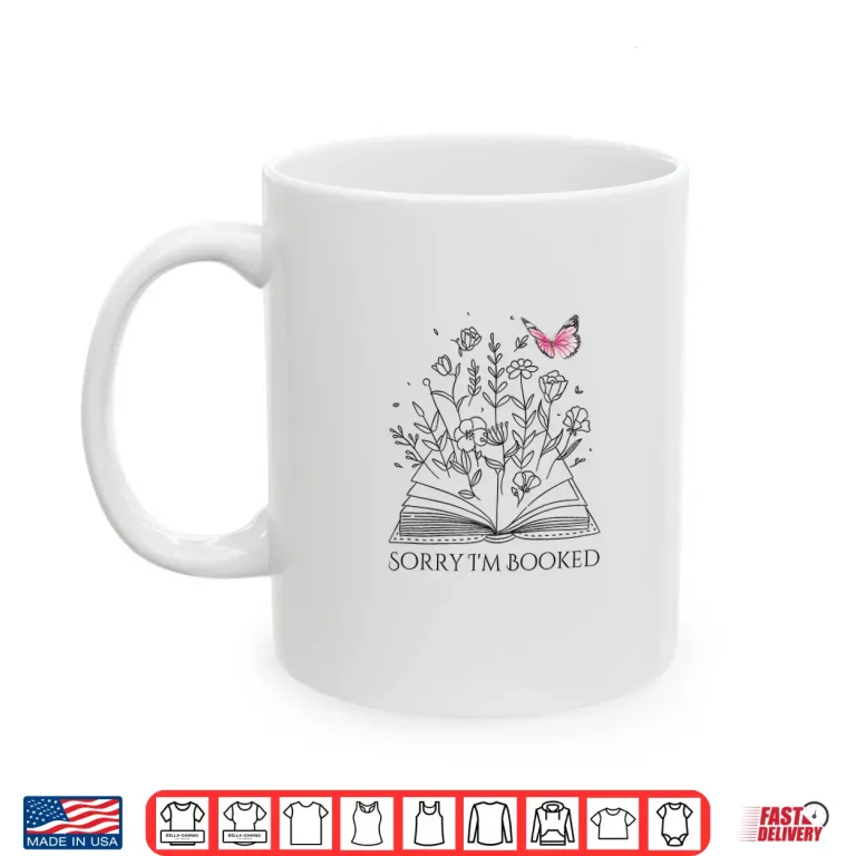 Mug Sorry IM Booked Book Lover Teachers Librarians Shirt