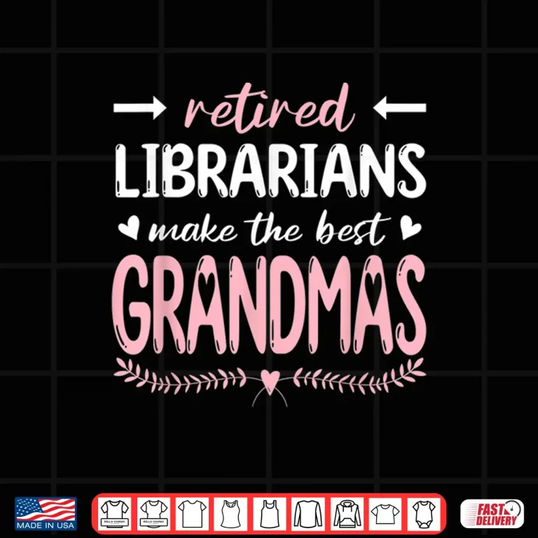 Design Retired Librarians Make The Best Grandmas Library Grandma Shirt