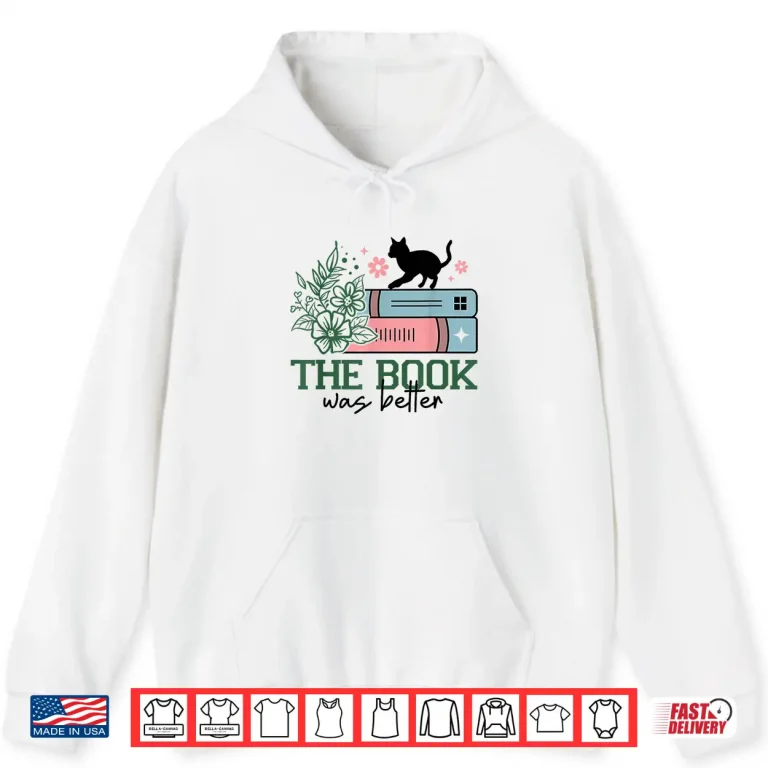 Hoodie The Book Was Better Shirt