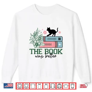 Sweatshirt The Book Was Better Shirt