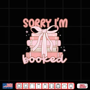 Design Sorry IM Booked Bookish Shirt