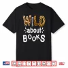 Wild About Books Library Librarians Book Lover And Reader Shirt