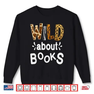 Sweatshirt Wild About Books Library Librarians Book Lover And Reader Shirt