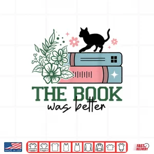 Design The Book Was Better Shirt