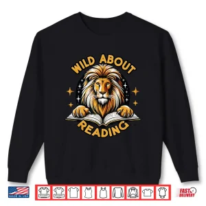 Sweatshirt Wild About Reading Lion Design For Teachers Students Shirt