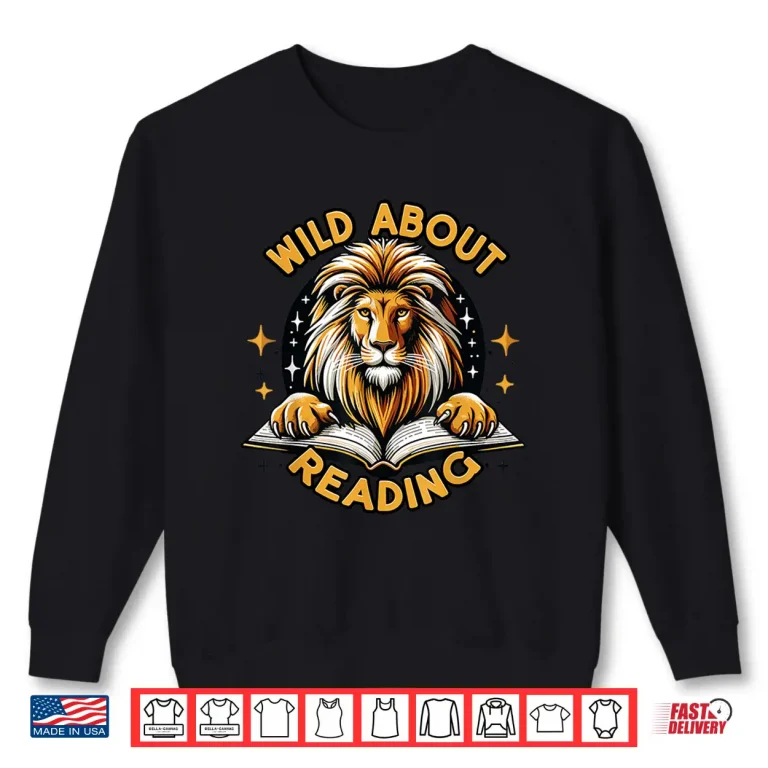 Sweatshirt Wild About Reading Lion Design For Teachers Students Shirt
