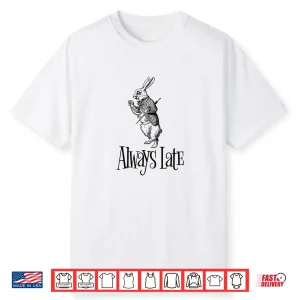 Always Late White Rabbit Alice Wonderland Shirt